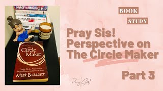 Book Study | The Circle Maker Part 3 | Pray Sis! Perspective