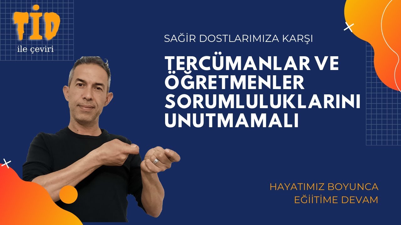 İŞARET DİLİ TERCÜMANLARI VE ÖĞRETMENLERİ SORUMLULUKLARINI UNUTMAMALI