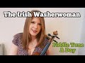The Irish Washerwoman (Irish Jig) FIDDLE TUNE A DAY