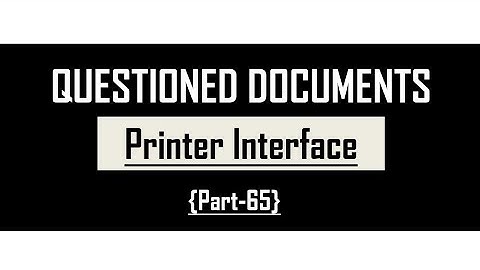 Printer Interfaces || Printed document || Questioned Documents || Part-65 || @SavvyForensics