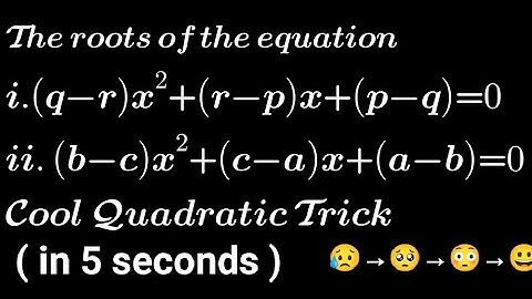 Roots of (q-r)x²+(r-p)x+p-q=0| Roots of (b-c)x²+(c-a)x+(a-b)=0 | Quadratic equations Trick