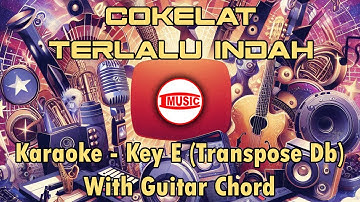 Cokelat - Terlalu Indah [Karaoke - Key E (Transpose Db) - Guitar Chord]