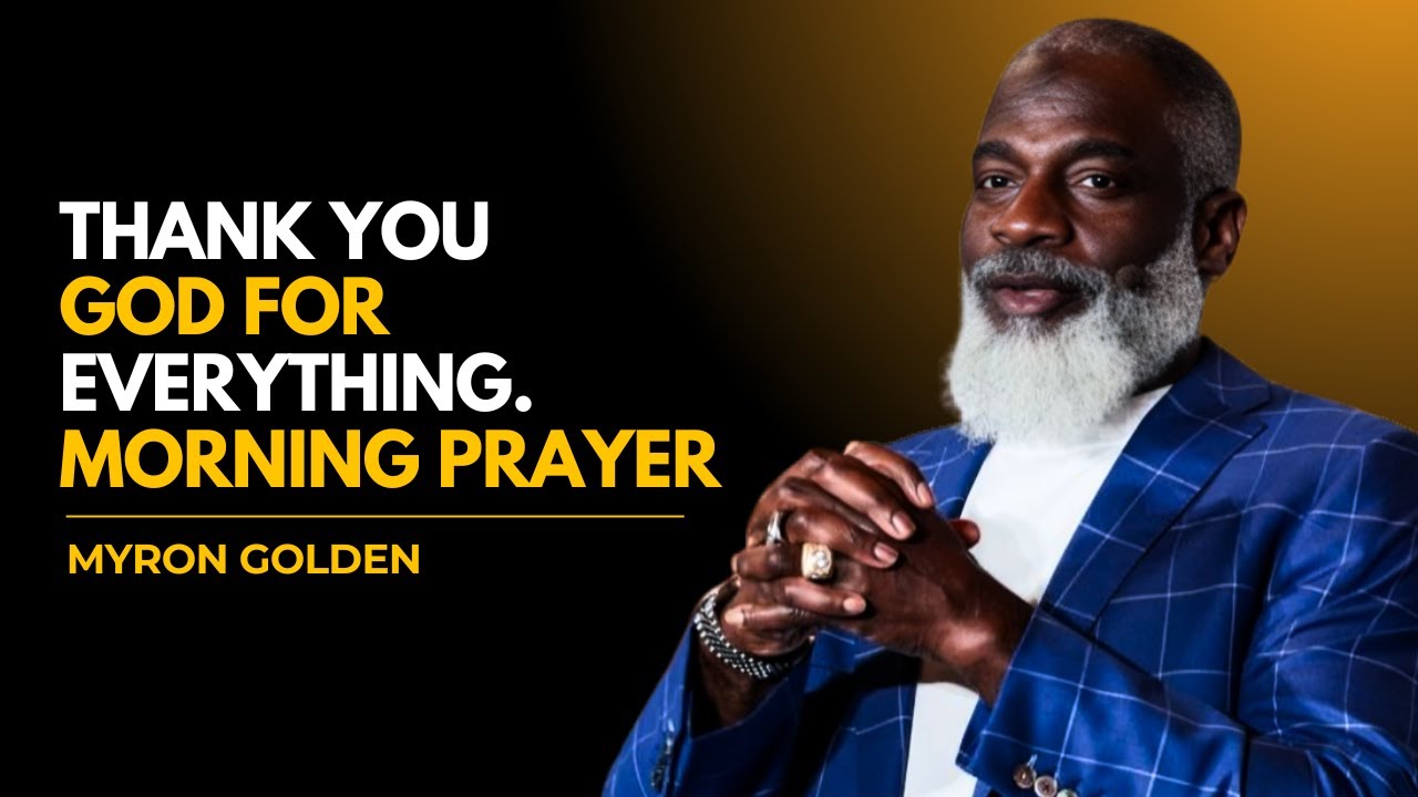 Thank You,Lord! Start Your Day with This Powerful Morning Prayer of Faith & Blessings | Myron Golden