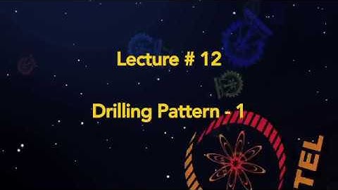 Lecture 12 : Drilling Pattern-1