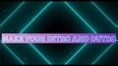 how to give Intro & outro on a video.