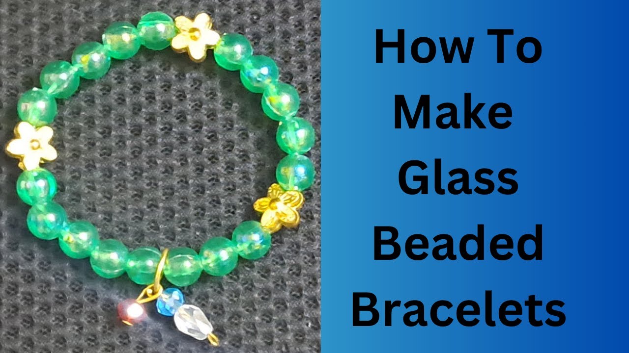 How to make Glass Beaded Bracelets at home | Glass Bead Bracelets ...