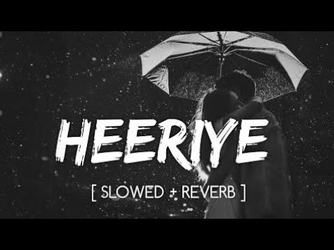 Heeriye Lofi (Slowed + Reverb) | Jasleen Royal ft Arijit Singh