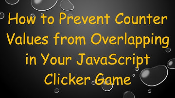 How to Prevent Counter Values from Overlapping in Your JavaScript Clicker Game
