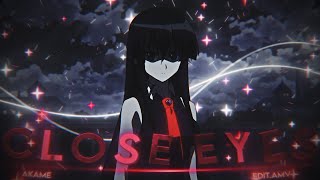 Close Eyes | Akame [Edit/AMV] 4K