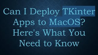 Can I Deploy TKinter Apps to MacOS Here's What You Need to Know