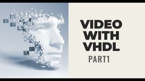 Video with VHDL - Part 1 of 3