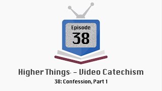 HT Video Catechism - Ep. 38: Confession, Part 1