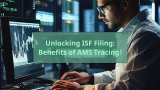 Unlocking ISF Filing: Benefits of AMS Tracing!