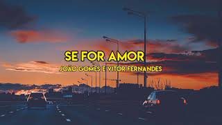 Se for amor - João Gomes  e Vitor Fernandes (Letra)