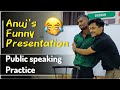 Anujs funny presentation  public speaking practice  confidence buliding in public speaking