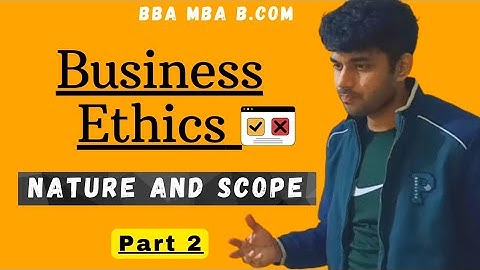 Nature and Scope of Business Ethics | Business Ethics | BBA | B.Com
