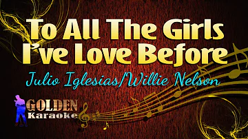 To All The Girls I've Love Before - Julio Iglesias/Willie Nelson ( KARAOKE VERSION )