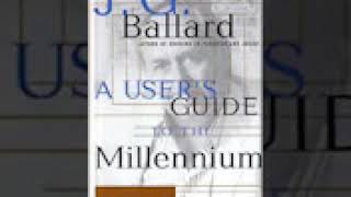 J  G  Ballard   A User's Guide to the Millennium
