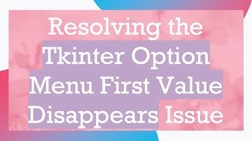 Resolving the Tkinter Option Menu First Value Disappears Issue