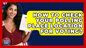 How To Check Your Polling Place Location For Voting? - First Time Voter Expert