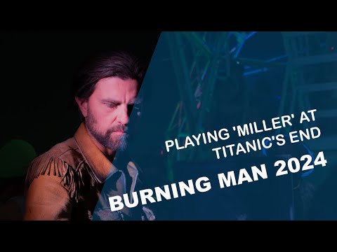 Rodriguez Jr. - Miller @ Titanic's End - Burning Man 2024