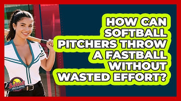 How Can Softball Pitchers Throw A Fastball Without Wasted Effort? - Softball Basics and Beyond