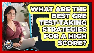What Are The Best **GRE Test-taking Strategies** For A High Score - Grad School Mindset