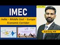 India - Middle East - Europe Economic Corridor - IMEC | UPSC | Adil Baig