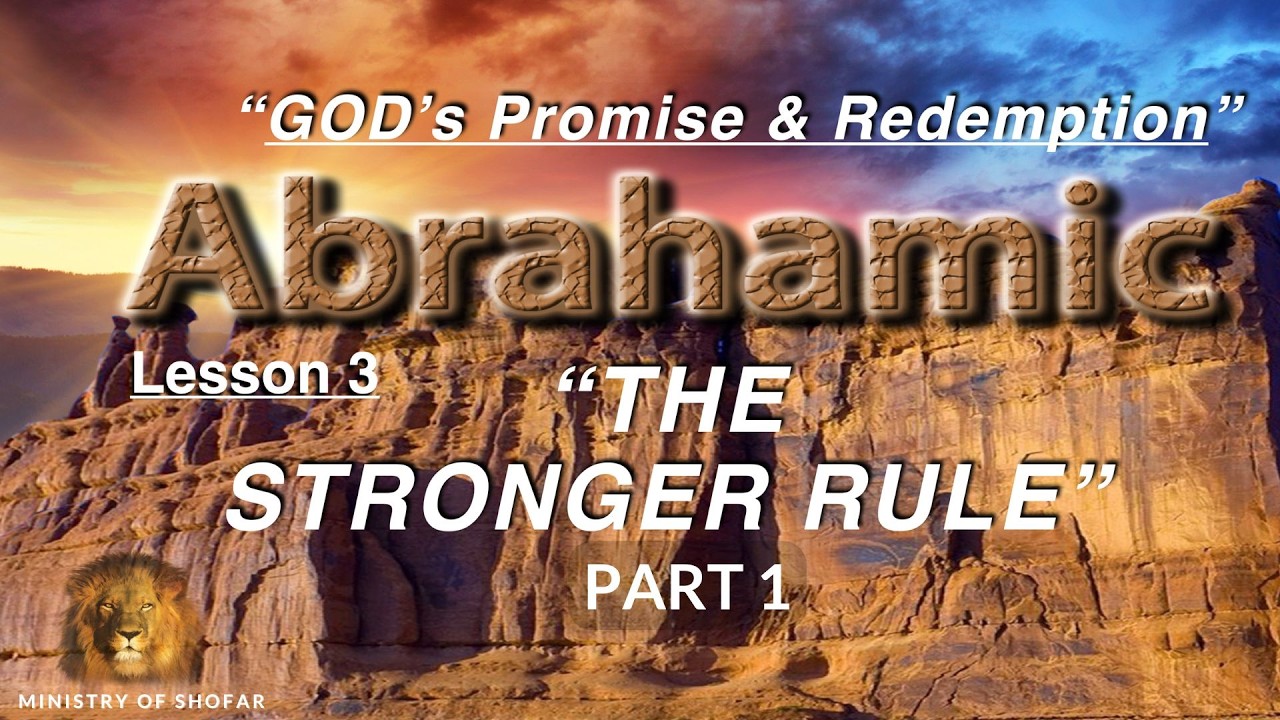 SHOFAR-2026-07-18 Part 1: The Stronger Rule - Abrahamic Covenant -L3 - Rabbi Matthew