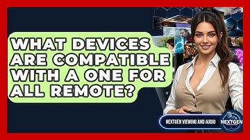 What Devices Are Compatible With A One For All Remote? - NextGen Viewing and Audio