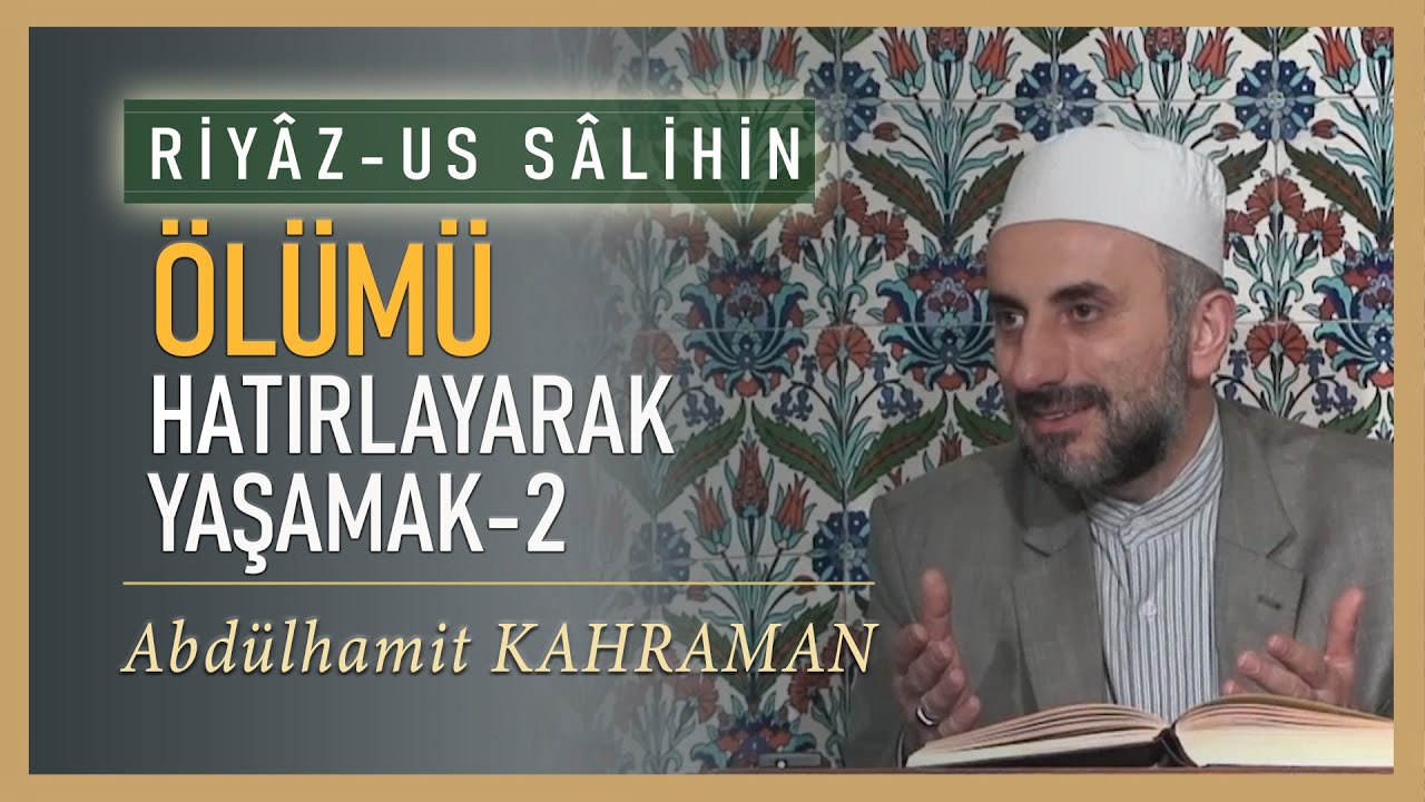 ÖLÜMÜ HATIRLAYARAK YAŞAMAK-2 Abdulhamit Kahraman