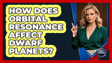 How Does Orbital Resonance Affect Dwarf Planets? - Profiles in Politics