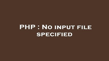 PHP : No input file specified