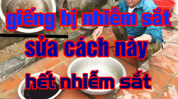 cách sử chữa giếng khoan bị nhiễm sắt không còn bị nhiễm sắt nữa thử nước trà hết tím
