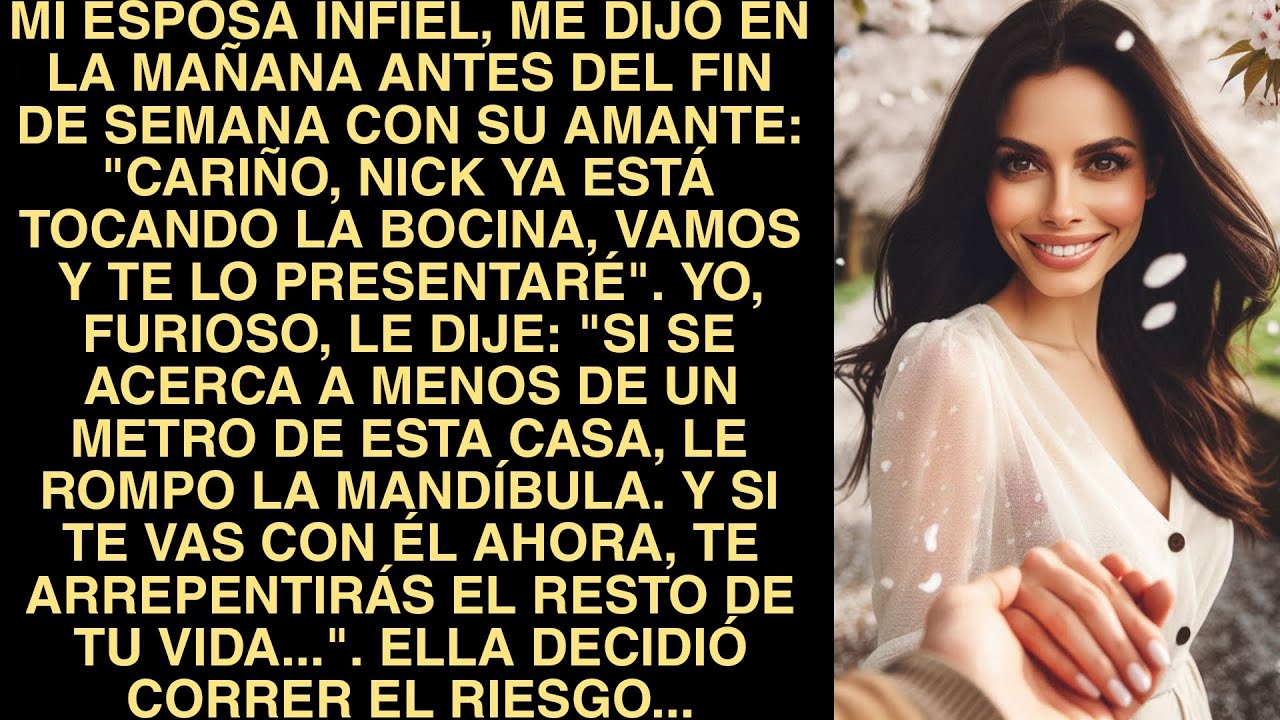Mi Esposa Infiel, Me Dijo En La Mañana Antes Del Fin De Semana Con Su Amante: "Cariño, Nick Ya Está