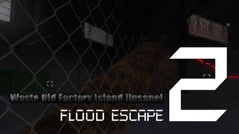 Roblox Flood Escape 2 (Test Map) - Waste Old Factory Island (Insane)(WIP)