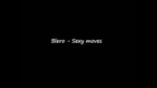 Blero - Sexy moves