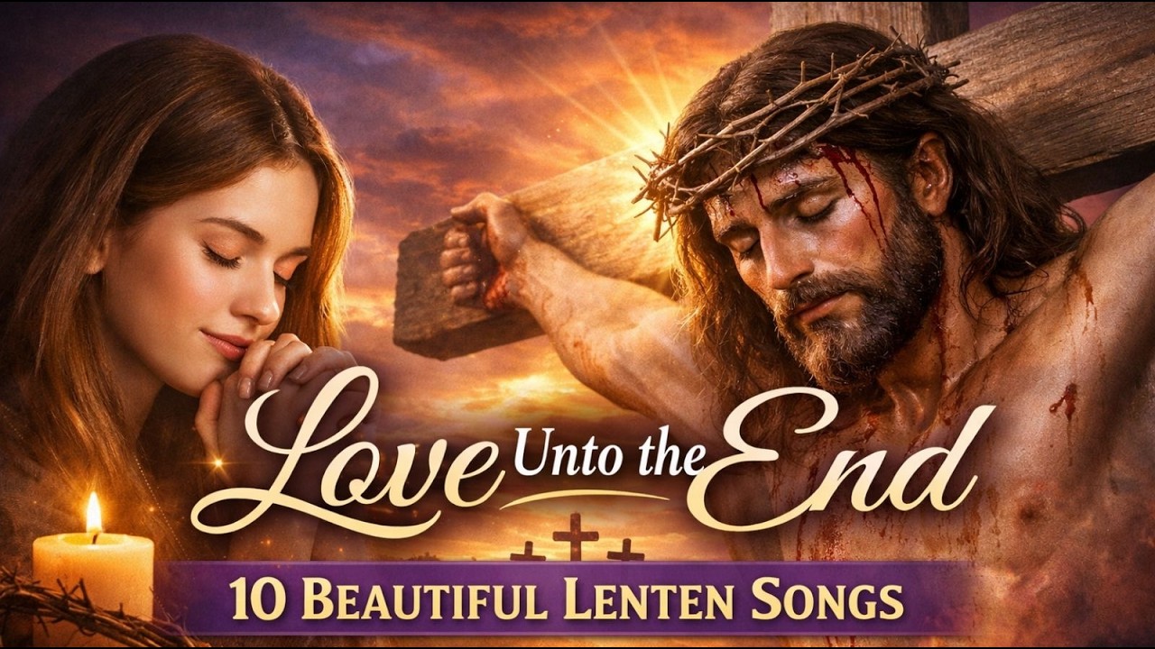 The Love of Christ on the Cross | 10 Beautiful Lenten Songs That Touch the Heart | Lenten Worship