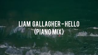 LIAM GALLAGHER - HELLO (PIANO MIX)