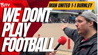 NOBODY IS GOOD ENOUGH Man United 1-1 Burnley Match Reaction