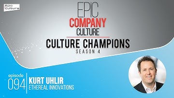 Culture Champion Kurt Uhlir with Ethereal Innovations | Episode 94
