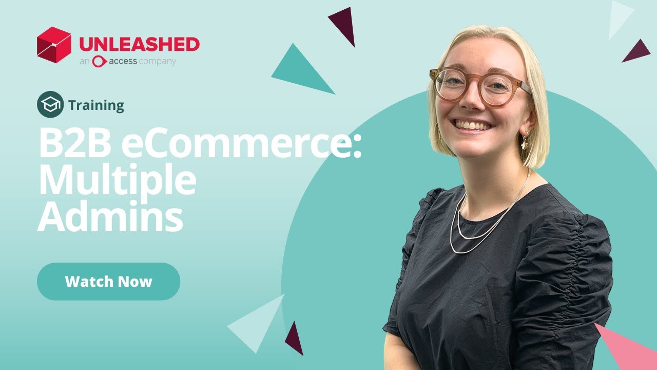 How to Manage Multiple Admins on Your B2B Store | Unleashed Inventory Management Training Academy