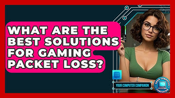 What Are The Best Solutions For Gaming Packet Loss? - Your Computer Companion