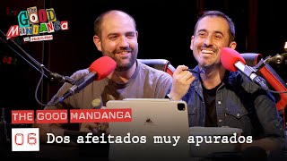 THE GOOD MANDANGA Ep. 06: Dos afeitados muy apurados