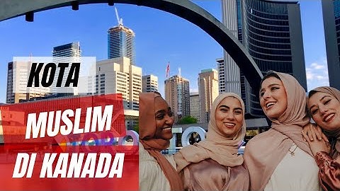 Islam di Kanada | 17 Kota di Kanada Dengan Populasi Muslim Terbesar (Part-1)