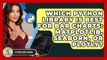 Which Python Library Is Best For Bar Charts: Matplotlib, Seaborn, Or Plotly? - Python Code School