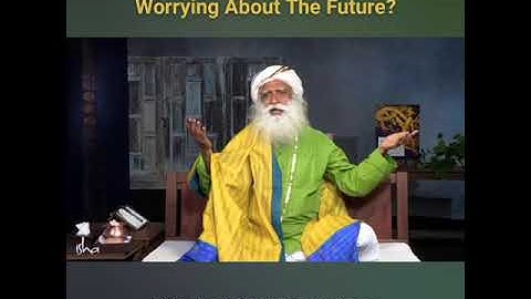 How can we stop worrying about the future 😳#sadhguru @Sadhguru