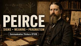 Charles Sanders Peirce: Signs, Meaning, the Logic of Communication | Communication Thinkers EP.010