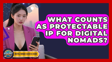 What Counts As Protectable IP For Digital Nomads? - Digital Nomad Success Guide