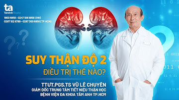 Chuyên gia tư vấn: Suy thận độ 2 điều trị thế nào? | TTƯT.PGS.TS.BS Vũ Lê Chuyên | TNNH Tâm Anh